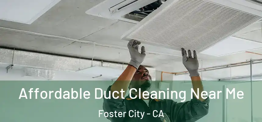 Affordable Duct Cleaning Near Me Foster City - CA
