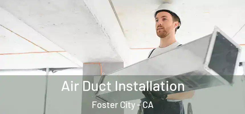  Air Duct Installation Foster City - CA