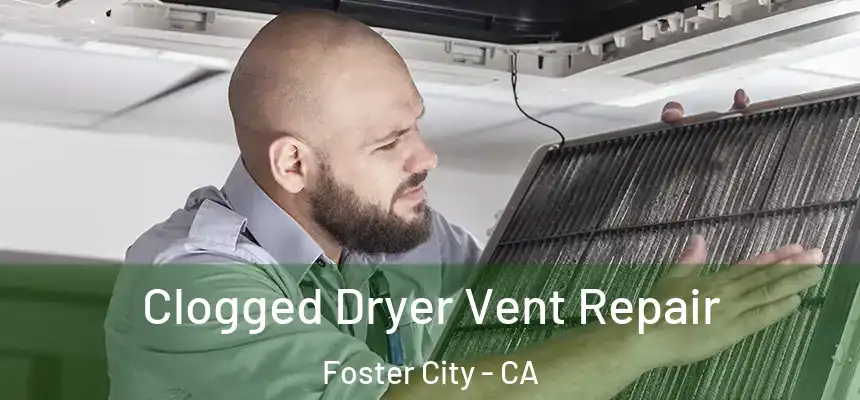  Clogged Dryer Vent Repair Foster City - CA