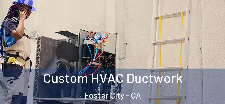  Custom HVAC Ductwork Foster City - CA