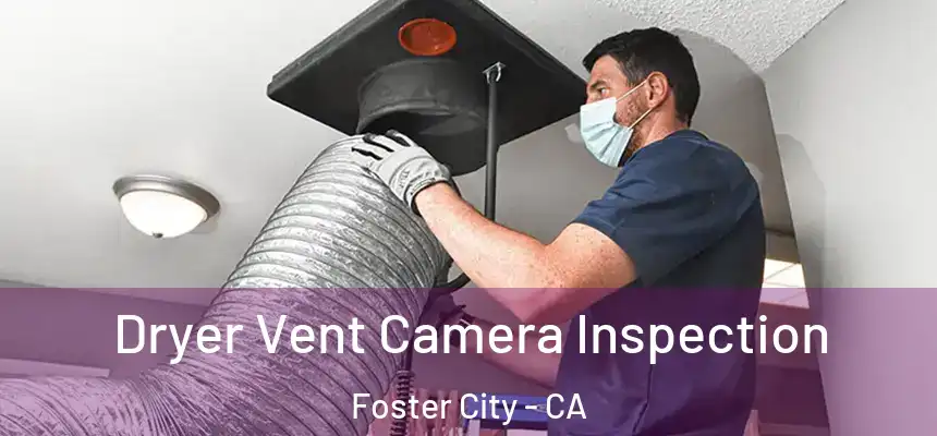 Dryer Vent Camera Inspection Foster City - CA