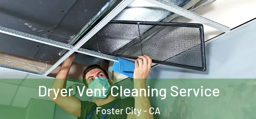  Dryer Vent Cleaning Service Foster City - CA