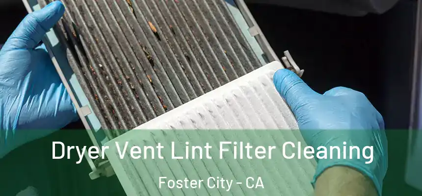  Dryer Vent Lint Filter Cleaning Foster City - CA