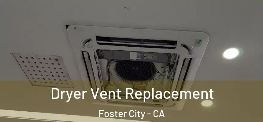 Dryer Vent Replacement Foster City - CA