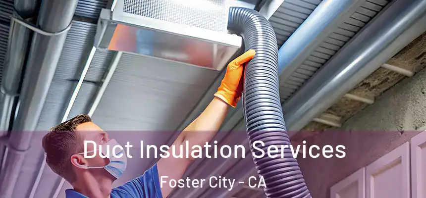 Duct Insulation Services Foster City - CA