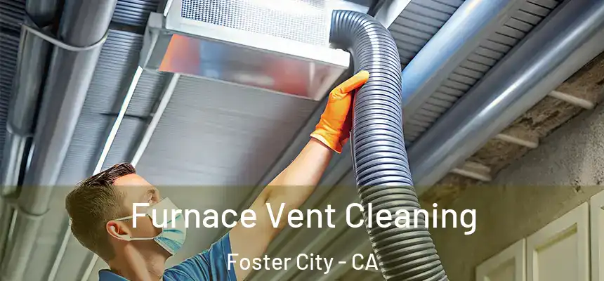  Furnace Vent Cleaning Foster City - CA