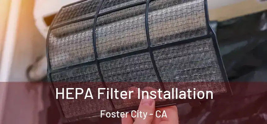  HEPA Filter Installation Foster City - CA