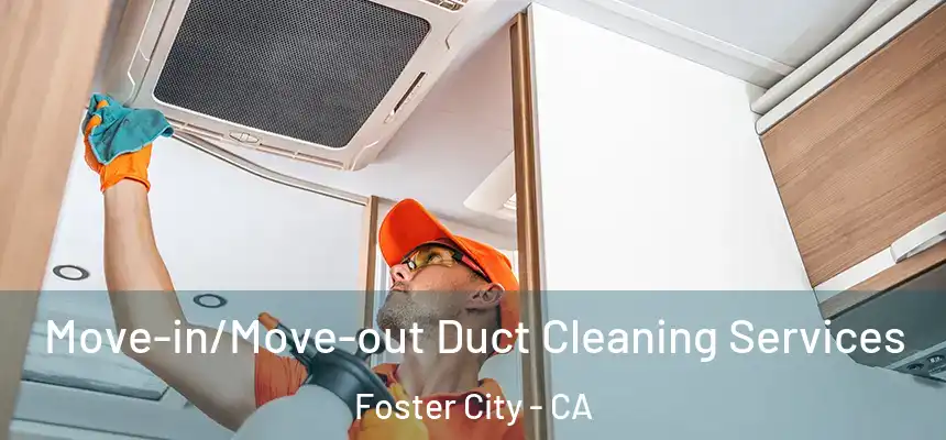  Move-in/Move-out Duct Cleaning Services Foster City - CA