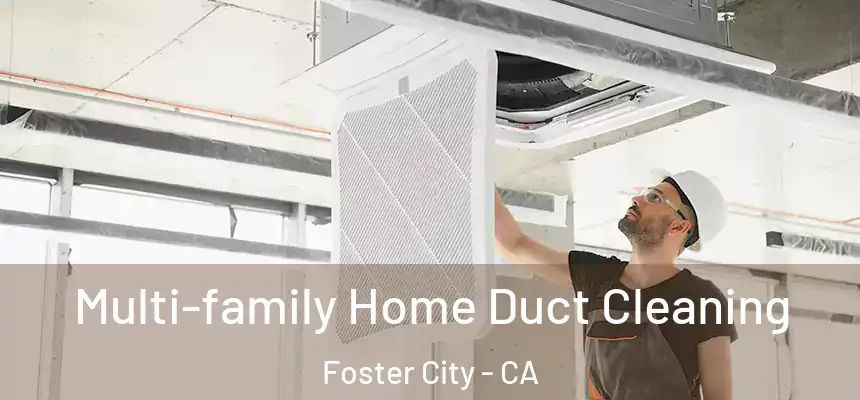  Multi-family Home Duct Cleaning Foster City - CA