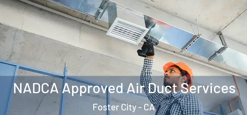  NADCA Approved Air Duct Services Foster City - CA