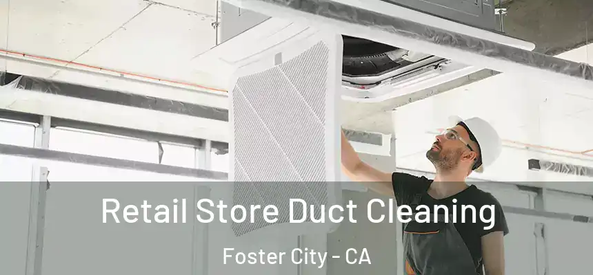  Retail Store Duct Cleaning Foster City - CA