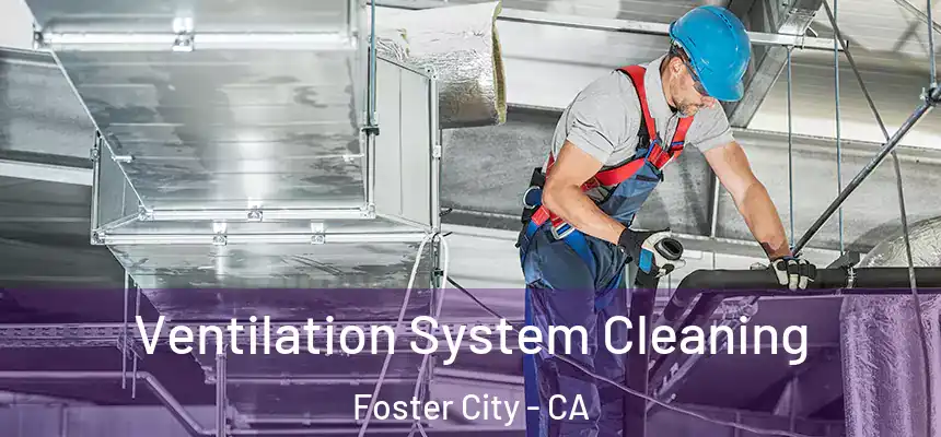 Ventilation System Cleaning Foster City - CA