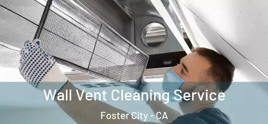  Wall Vent Cleaning Service Foster City - CA